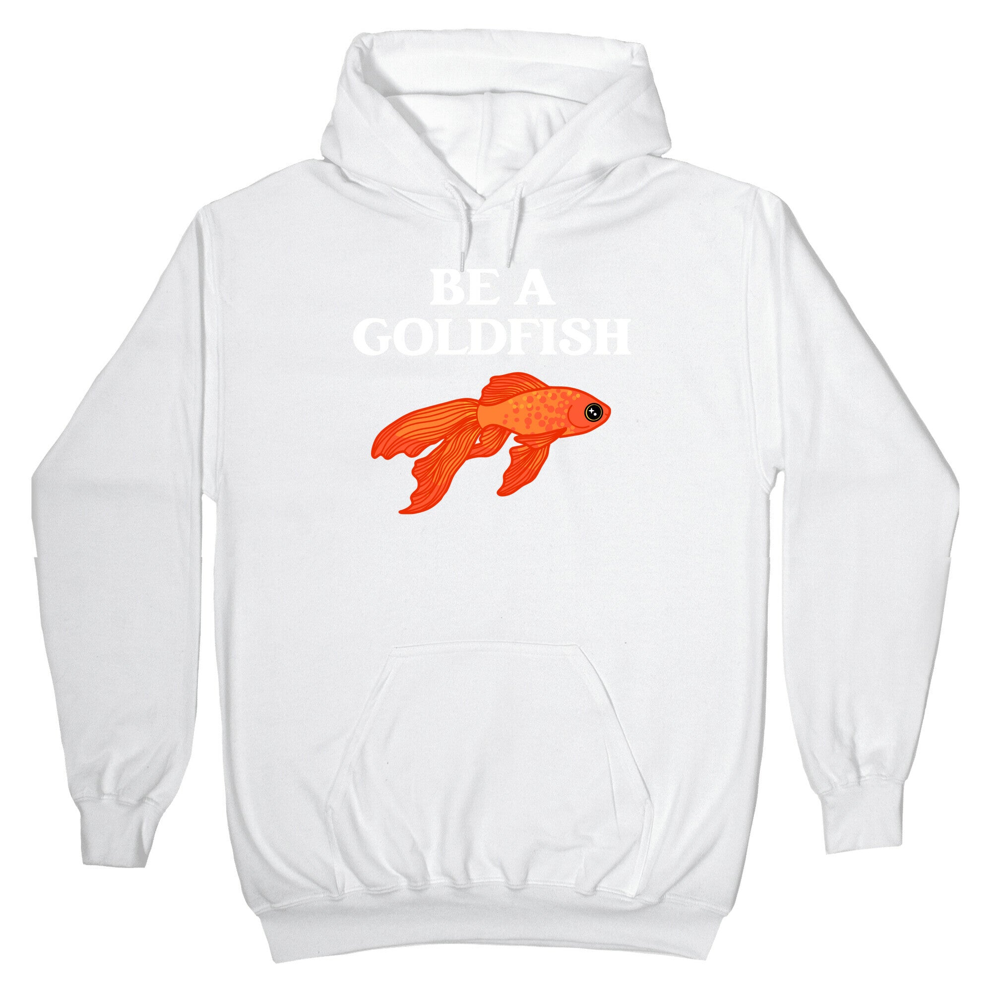 Be A Goldfish Hoodie